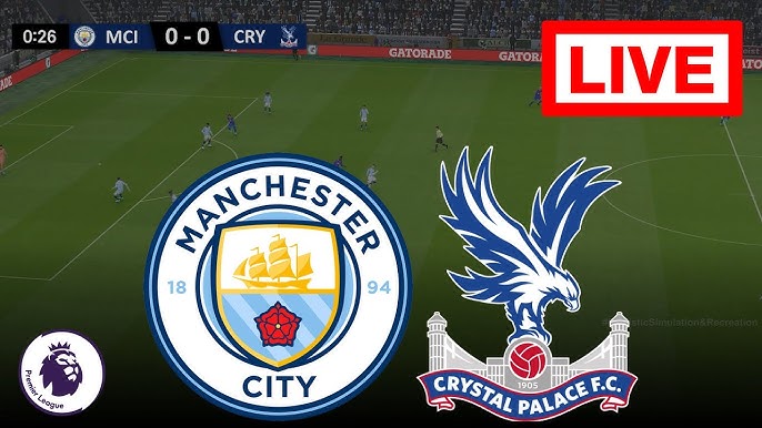 Crystal Palace VS Manchester City Live Stream